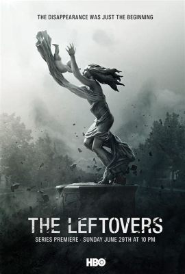  The Leftovers, Gizemli Bir Kayıp ve İnsanlığın Acısıyla Yüzleşen Bir Dram Dizisi!